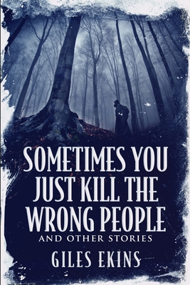 Sometimes You Just Kill The Wrong People and Ot... [Large Print] 1034772902 Book Cover