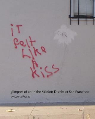 iT felt Like A kiss: glimpses of art in the Mis... 0982928505 Book Cover