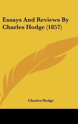 Essays And Reviews By Charles Hodge (1857) 1436671213 Book Cover