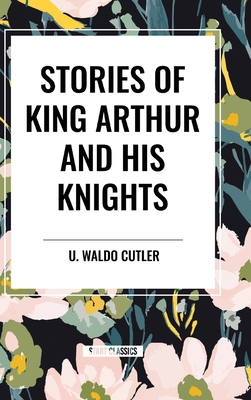 Stories of King Arthur and His Knights B0DC21QLK7 Book Cover