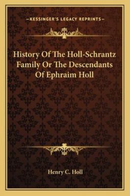 History Of The Holl-Schrantz Family Or The Desc... 1162996730 Book Cover