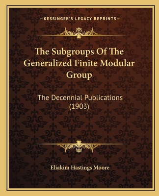 The Subgroups Of The Generalized Finite Modular... 1165069997 Book Cover
