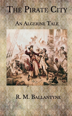 Paperback The Pirate City: An Algerine Tale Book