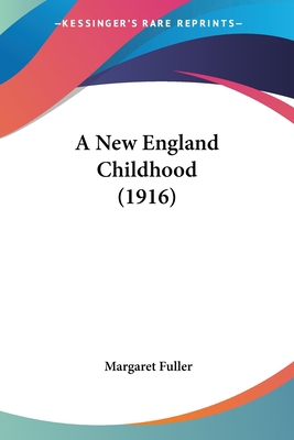 A New England Childhood (1916) 0548591571 Book Cover