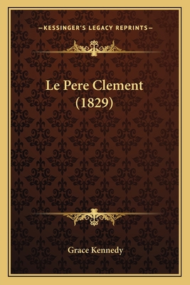 Le Pere Clement (1829) [French] 116766499X Book Cover