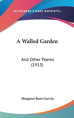 A Walled Garden: And Other Poems (1913) 1162083360 Book Cover