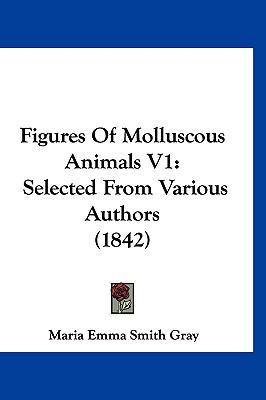 Figures Of Molluscous Animals V1: Selected From... 1120229618 Book Cover