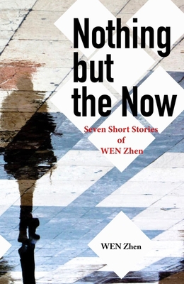 Nothing But the Now: Seven Short Stories by Wen... 1626430853 Book Cover
