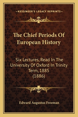 The Chief Periods Of European History: Six Lect... 1165098709 Book Cover