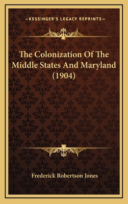 The Colonization of the Middle States and Maryl... 1164459880 Book Cover