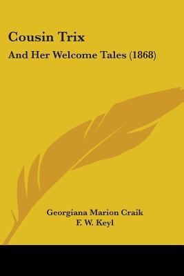 Cousin Trix: And Her Welcome Tales (1868) 1436815452 Book Cover