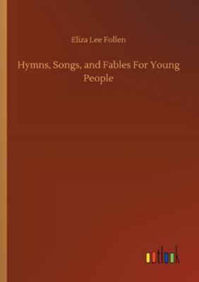 Hymns, Songs, and Fables For Young People 3752309687 Book Cover