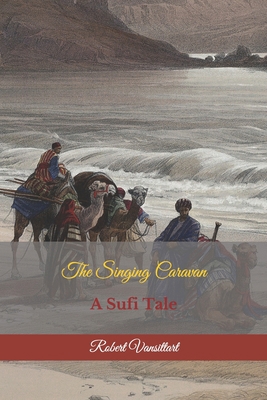 The Singing Caravan: A Sufi Tale 1658109740 Book Cover