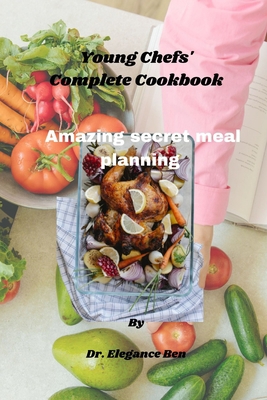 Young Chefs' Complete Cookbook: Amazing secret ... B0CHL7DH7D Book Cover