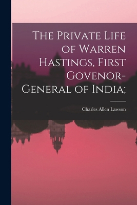 The Private Life of Warren Hastings, First Gove... 1018111859 Book Cover
