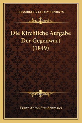 Die Kirchliche Aufgabe Der Gegenwart (1849) [German] 1168394848 Book Cover