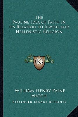 The Pauline Idea of Faith in Its Relation to Je... 116272403X Book Cover