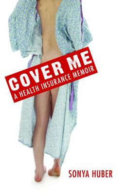 Cover Me: A Health Insurance Memoir 0803226233 Book Cover