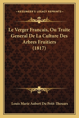 Le Verger Francais, Ou Traite General De La Cul... [French] 1166761541 Book Cover