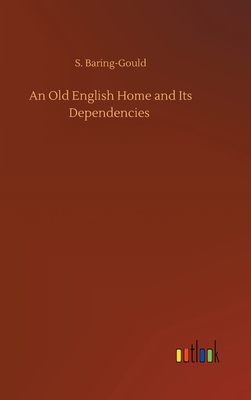 An Old English Home and Its Dependencies 3752396474 Book Cover