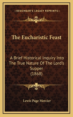 The Eucharistic Feast: A Brief Historical Inqui... 1165555360 Book Cover