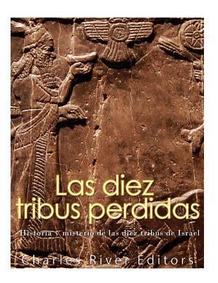 Las diez tribus perdidas: Historia y misterio d... [Spanish] 1542754887 Book Cover