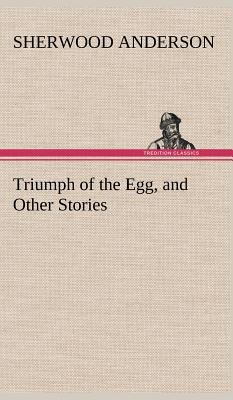 Triumph of the Egg, and Other Stories 3849160874 Book Cover