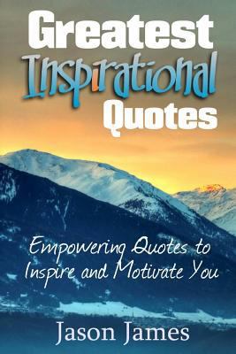 Greatest Inspirational Quotes: Empowering Quote... 1500530352 Book Cover
