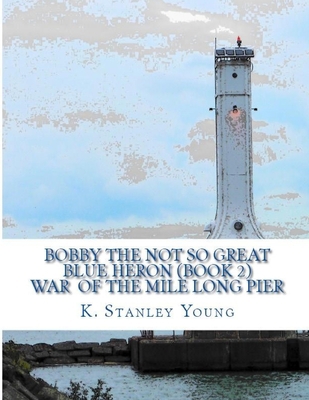 Bobby The Not So Great Blue Heron: War of the M... 1530785421 Book Cover