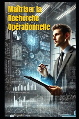 Maîtriser la Recherche Opérationnelle: Théorie,... [French]            Book Cover