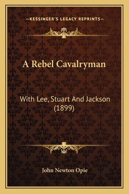 A Rebel Cavalryman: With Lee, Stuart And Jackso... 1166481026 Book Cover