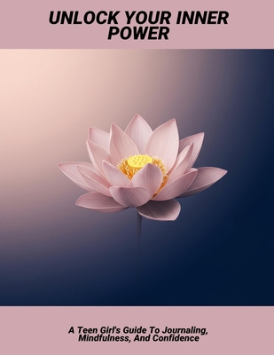Unlock Your Inner Power: A Teen Girl'S Guide To... B0FQ2ZMZ4G Book Cover
