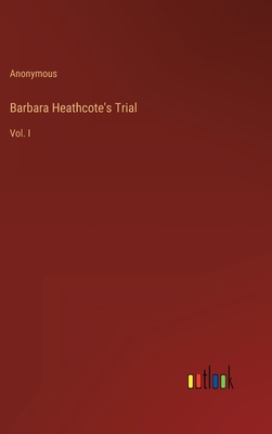 Barbara Heathcote's Trial: Vol. I 3368131591 Book Cover