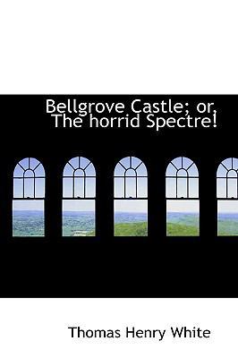 Bellgrove Castle or the Horrid Spectre 0554522160 Book Cover