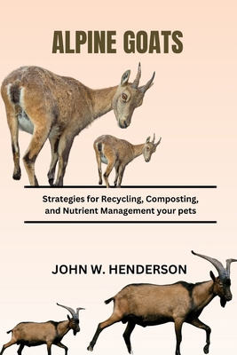 Alpine Goats: Strategies for Recycling, Compost... B0CZW6JN2Q Book Cover