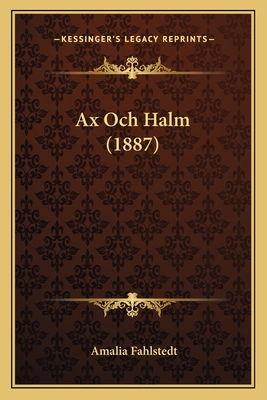 Ax Och Halm (1887) [Swedish] 116807794X Book Cover