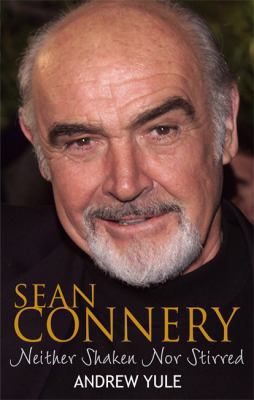 Sean Connery: Neither Shaken Nor Stirred 0751540978 Book Cover