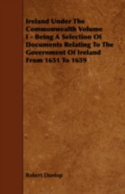 Ireland Under the Commonwealth Volume I - Being... 1443761095 Book Cover