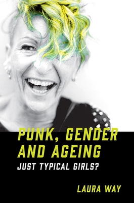 Punk, Gender and Ageing: Just Typical Girls? 1839825693 Book Cover