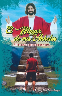 El mayor de mis anhelos: 50 poemas que inspiran... [Spanish] B09F1G1F2H Book Cover