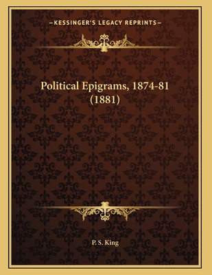 Political Epigrams, 1874-81 (1881) 1165642387 Book Cover