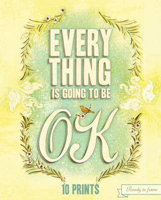 Everything Is Going to Be OK: 10 Prints 1452114137 Book Cover