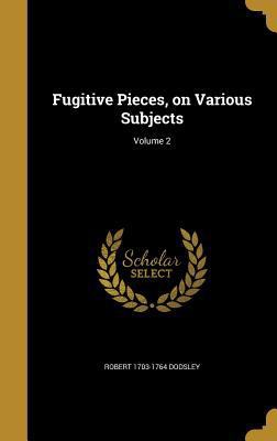 Fugitive Pieces, on Various Subjects; Volume 2 1362153389 Book Cover