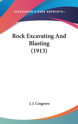 Rock Excavating And Blasting (1913) 0548951055 Book Cover