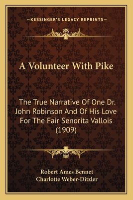 A Volunteer With Pike: The True Narrative Of On... 1163988634 Book Cover