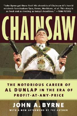 Chainsaw: The Notorious Career of Al Dunlap in ... 0066619815 Book Cover