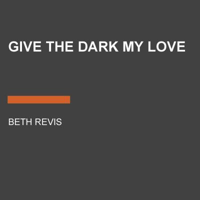 Give the Dark My Love 052563844X Book Cover