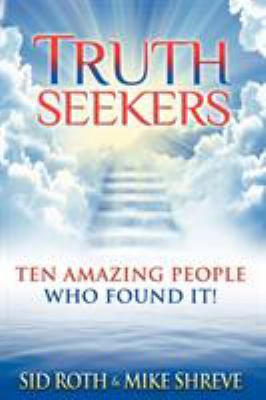 Truth Seekers: Ten Amazing People Who Found It 0768438004 Book Cover