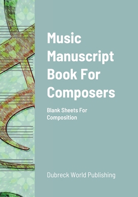 Music Manuscript Book For Composers: Blank Shee... 129161799X Book Cover