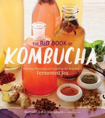 The Big Book of Kombucha: Brewing, Flavoring, a... 1612124348 Book Cover
